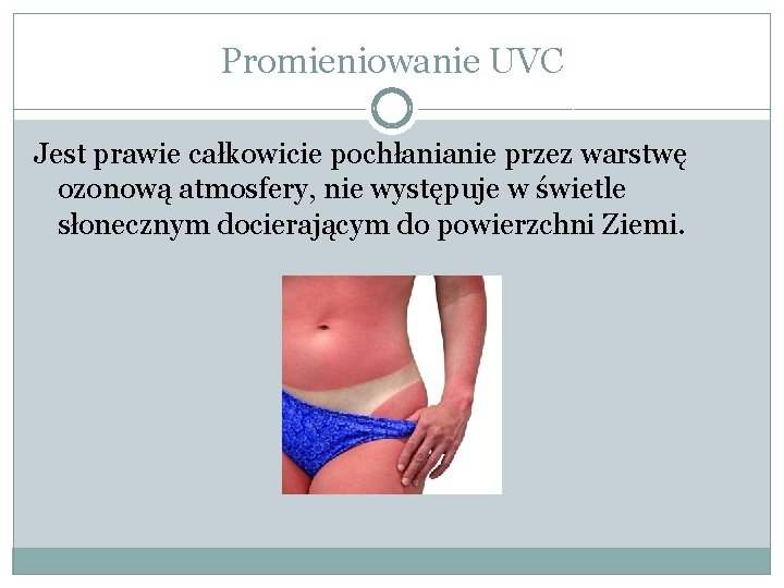 Promieniowanie UVC Jest prawie całkowicie pochłanianie przez warstwę ozonową atmosfery, nie występuje w świetle