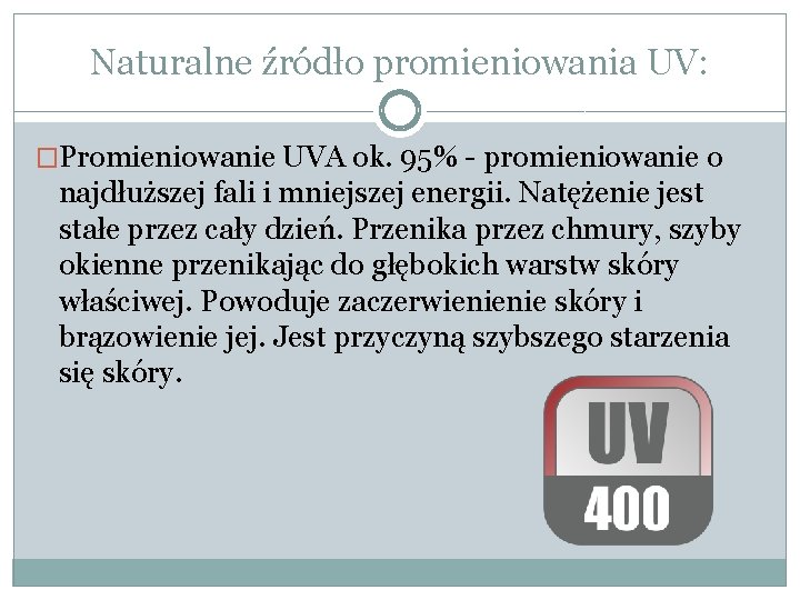 Naturalne źródło promieniowania UV: �Promieniowanie UVA ok. 95% - promieniowanie o najdłuższej fali i