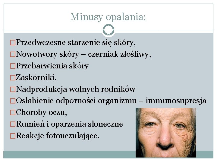 Minusy opalania: �Przedwczesne starzenie się skóry, �Nowotwory skóry – czerniak złośliwy, �Przebarwienia skóry �Zaskórniki,