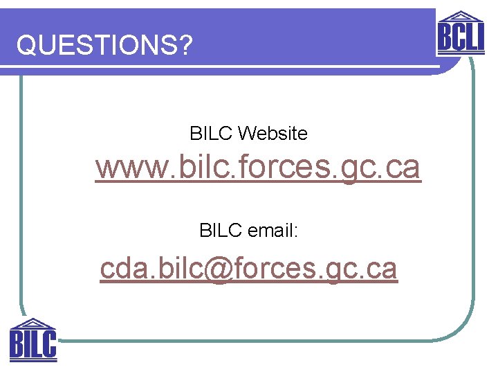 QUESTIONS? BILC Website www. bilc. forces. gc. ca BILC email: cda. bilc@forces. gc. ca