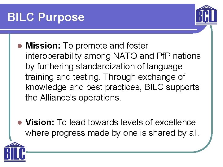 BILC Purpose l Mission: To promote and foster interoperability among NATO and Pf. P