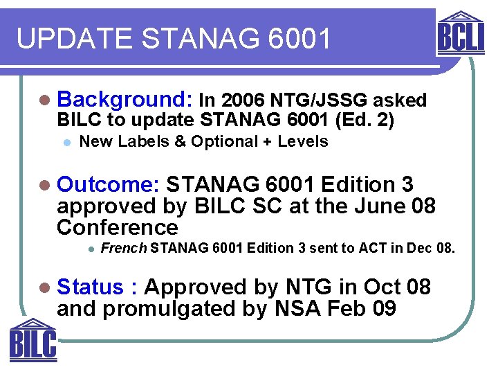 UPDATE STANAG 6001 l Background: In 2006 NTG/JSSG asked BILC to update STANAG 6001