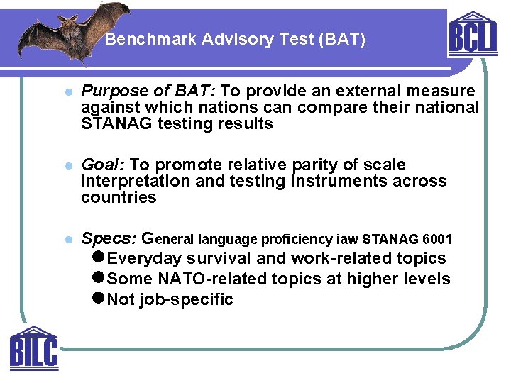 Benchmark Advisory Test (BAT) l Purpose of BAT: To provide an external measure against