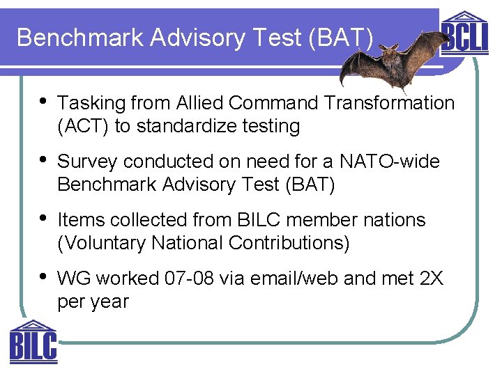 Benchmark Advisory Test (BAT) • Tasking from Allied Command Transformation (ACT) to standardize testing
