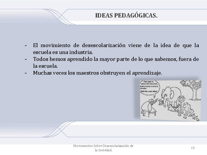 IDEAS PEDAGÓGICAS. ‐ ‐ ‐ El movimiento de desescolarización viene de la idea de