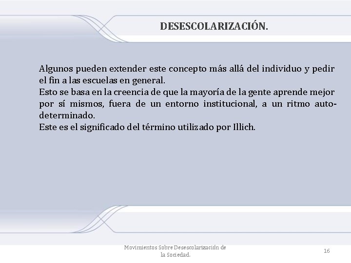 DESESCOLARIZACIÓN. Algunos pueden extender este concepto más allá del individuo y pedir el fin