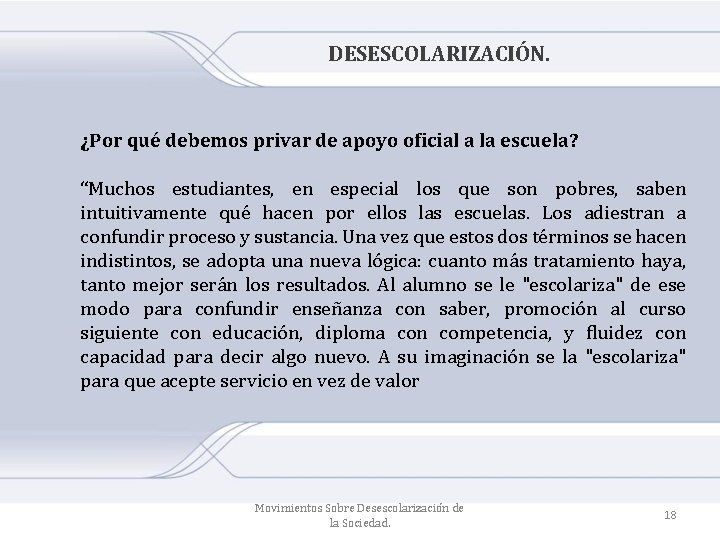 DESESCOLARIZACIÓN. ¿Por qué debemos privar de apoyo oficial a la escuela? “Muchos estudiantes, en