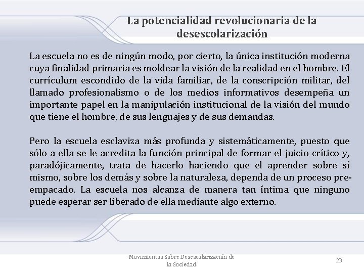 La potencialidad revolucionaria de la desescolarización La escuela no es de ningún modo, por