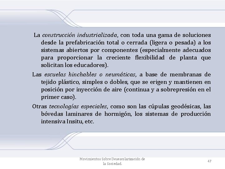  La construcción industrializada, con toda una gama de soluciones desde la prefabricación total