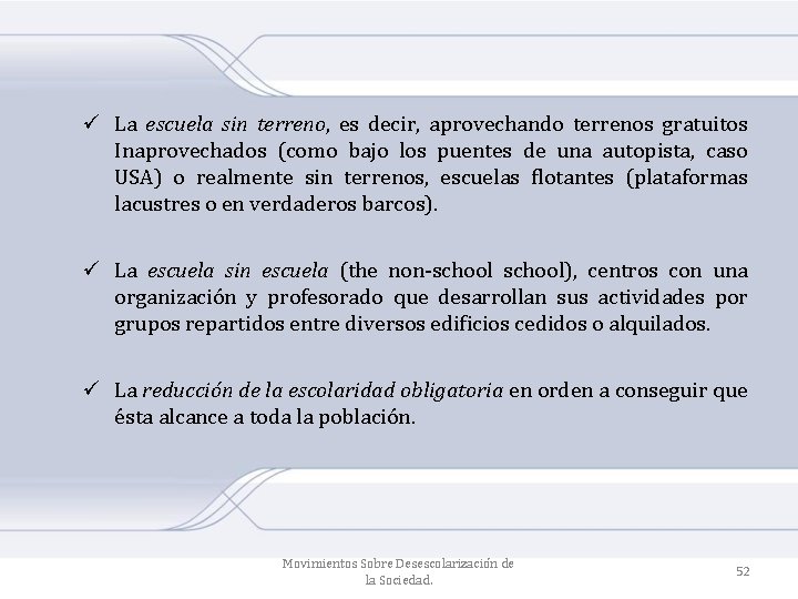 ü La escuela sin terreno, es decir, aprovechando terrenos gratuitos Inaprovechados (como bajo los