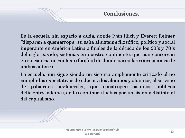 Conclusiones. Es la escuela, sin espacio a duda, donde Iván Illich y Everett Reimer