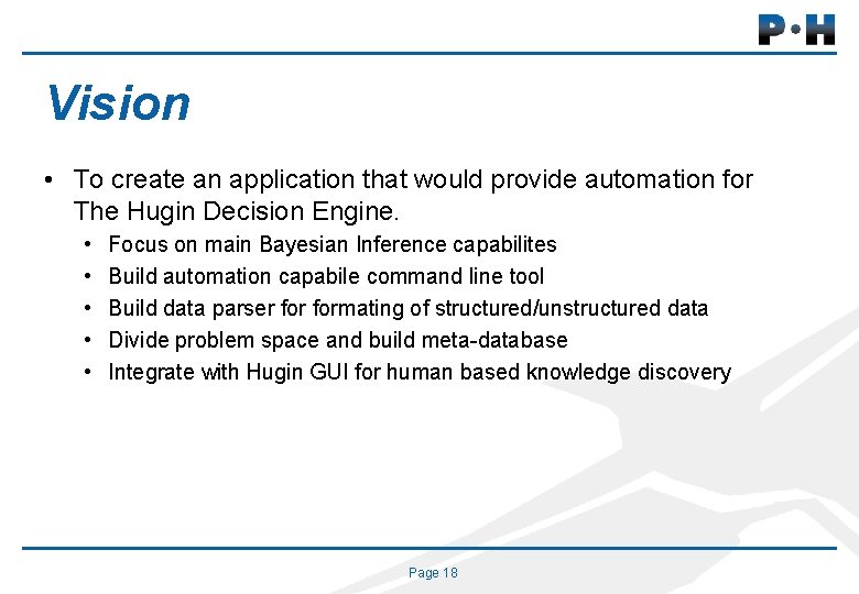 Vision • To create an application that would provide automation for The Hugin Decision