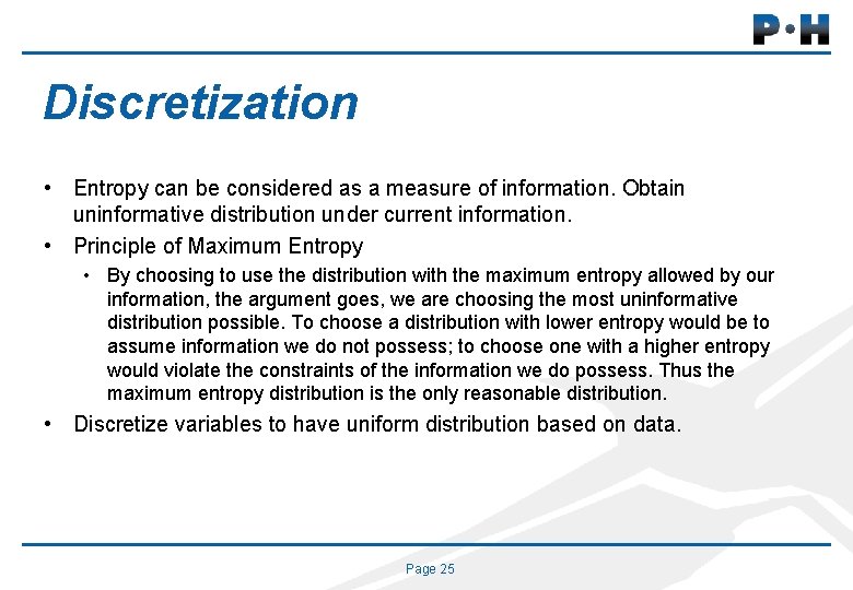 Discretization • Entropy can be considered as a measure of information. Obtain uninformative distribution
