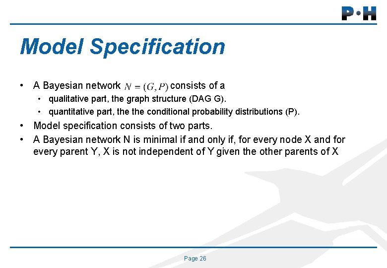 Model Specification • A Bayesian network consists of a • qualitative part, the graph
