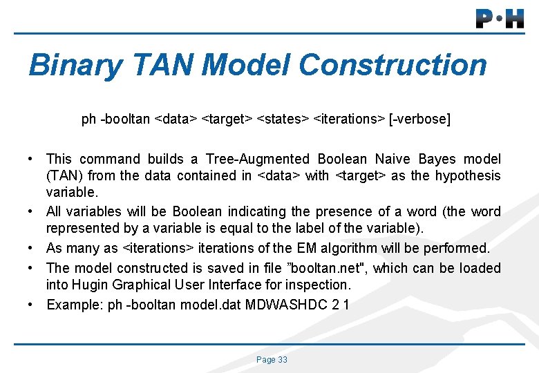 Binary TAN Model Construction ph -booltan <data> <target> <states> <iterations> [-verbose] • This command