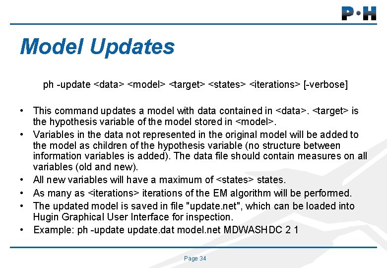 Model Updates ph -update <data> <model> <target> <states> <iterations> [-verbose] • This command updates