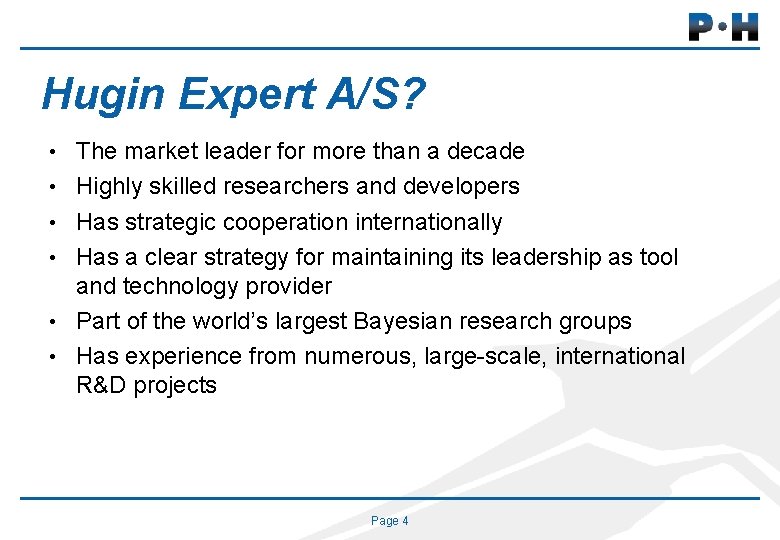 Hugin Expert A/S? • The market leader for more than a decade • Highly