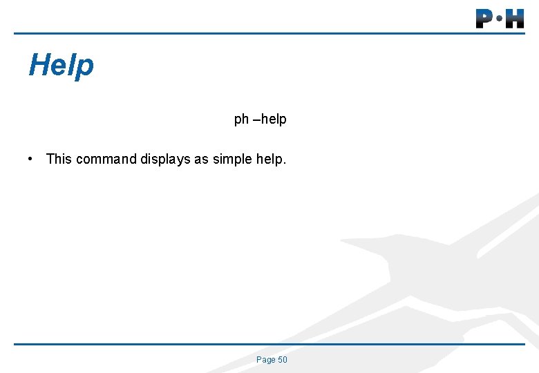 Help ph –help • This command displays as simple help. Page 50 