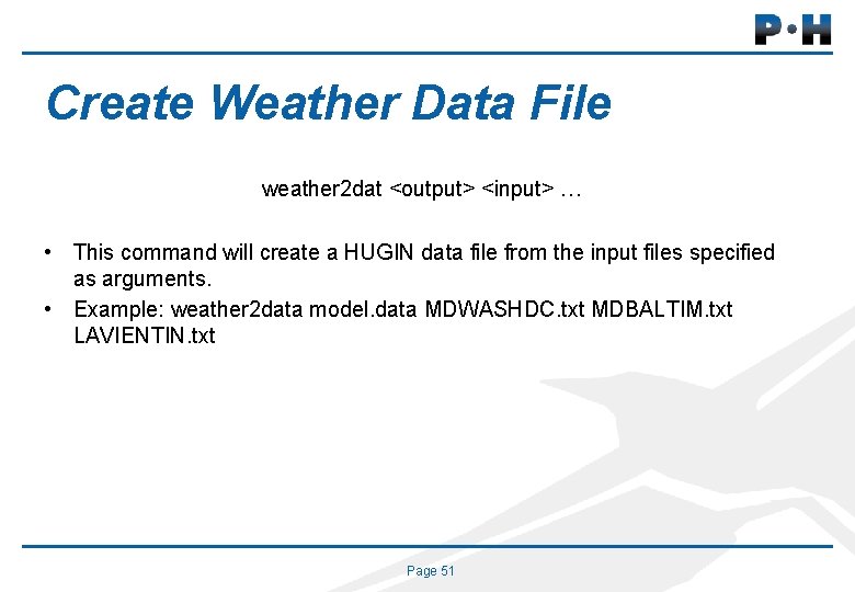 Create Weather Data File weather 2 dat <output> <input> … • This command will
