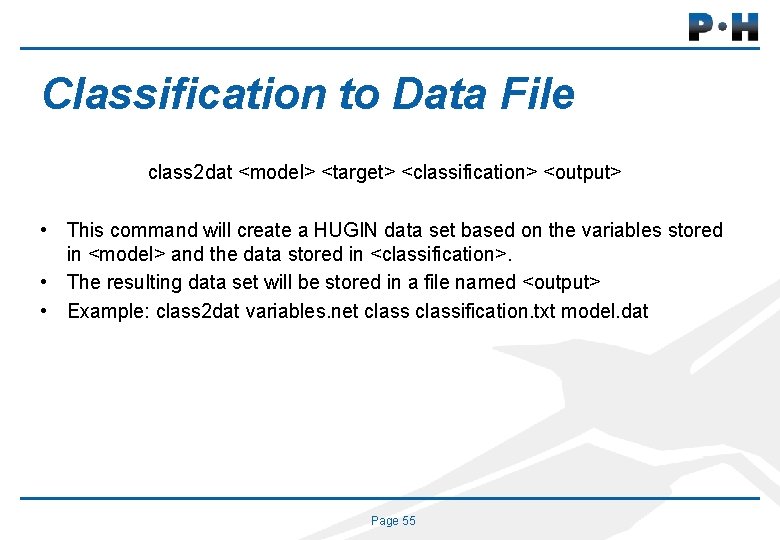Classification to Data File class 2 dat <model> <target> <classification> <output> • This command