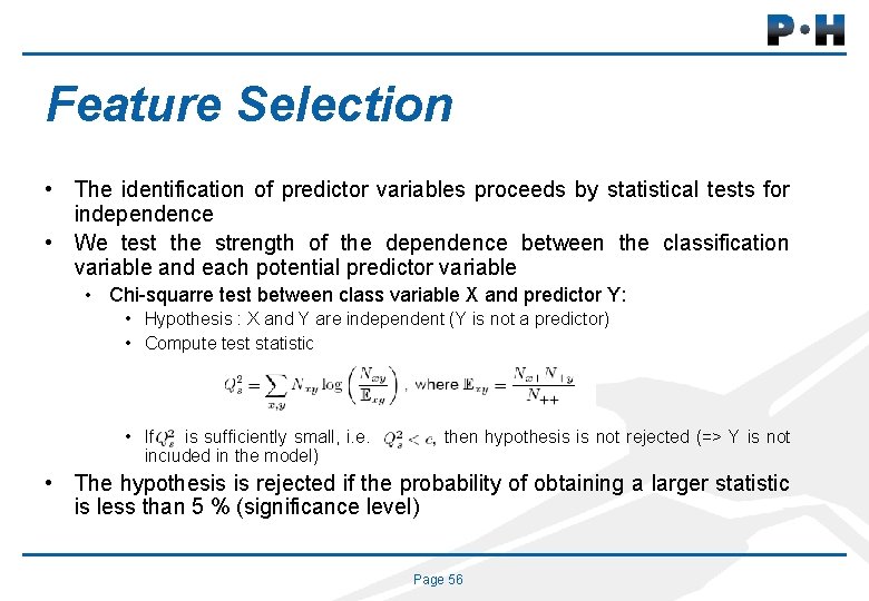 Feature Selection • The identification of predictor variables proceeds by statistical tests for independence