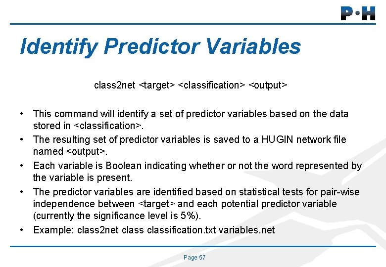 Identify Predictor Variables class 2 net <target> <classification> <output> • This command will identify