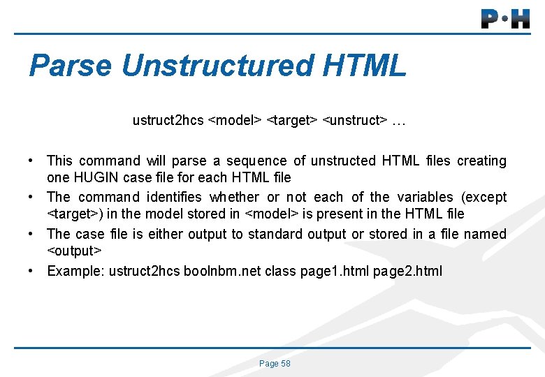 Parse Unstructured HTML ustruct 2 hcs <model> <target> <unstruct> … • This command will