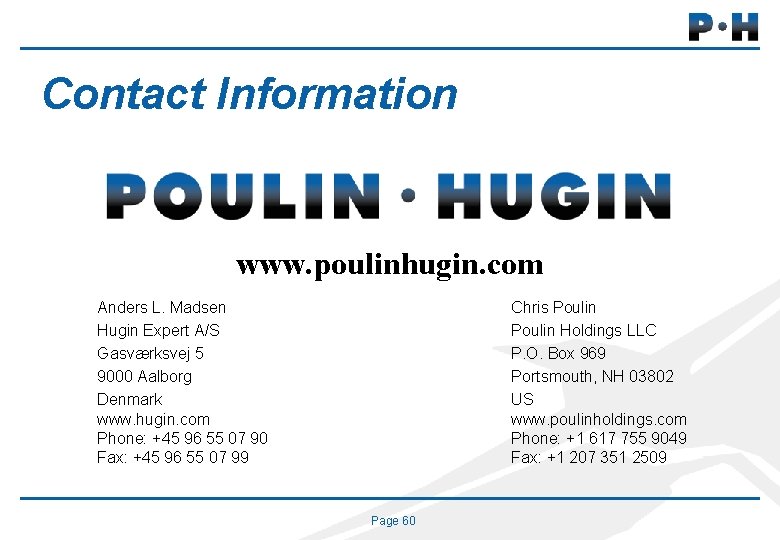 Contact Information www. poulinhugin. com Anders L. Madsen Hugin Expert A/S Gasværksvej 5 9000