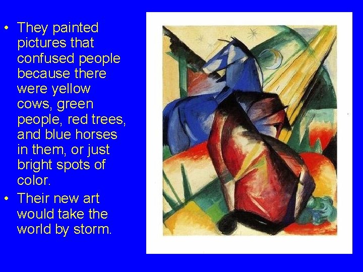  • They painted pictures that confused people because there were yellow cows, green
