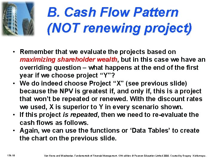 B. Cash Flow Pattern (NOT renewing project) • Remember that we evaluate the projects
