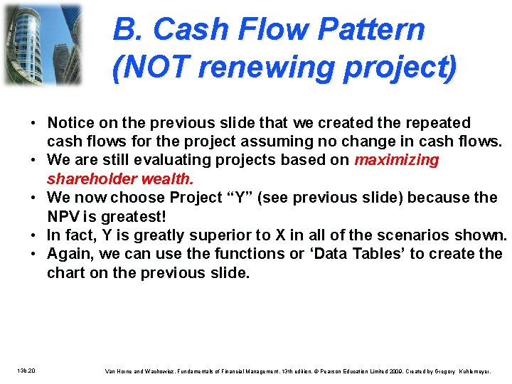 B. Cash Flow Pattern (NOT renewing project) • Notice on the previous slide that