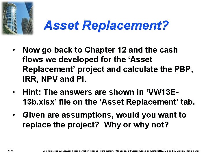 Asset Replacement? • Now go back to Chapter 12 and the cash flows we