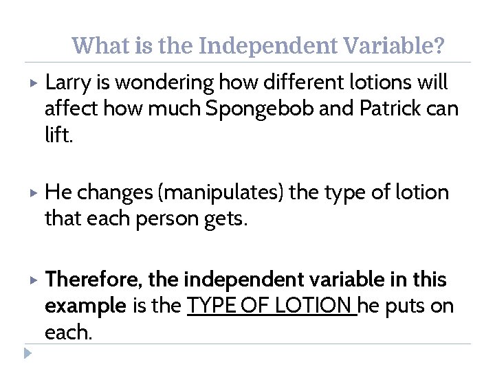 What is the Independent Variable? ▶ Larry is wondering how different lotions will affect