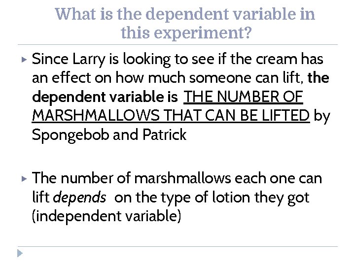 What is the dependent variable in this experiment? ▶ Since Larry is looking to