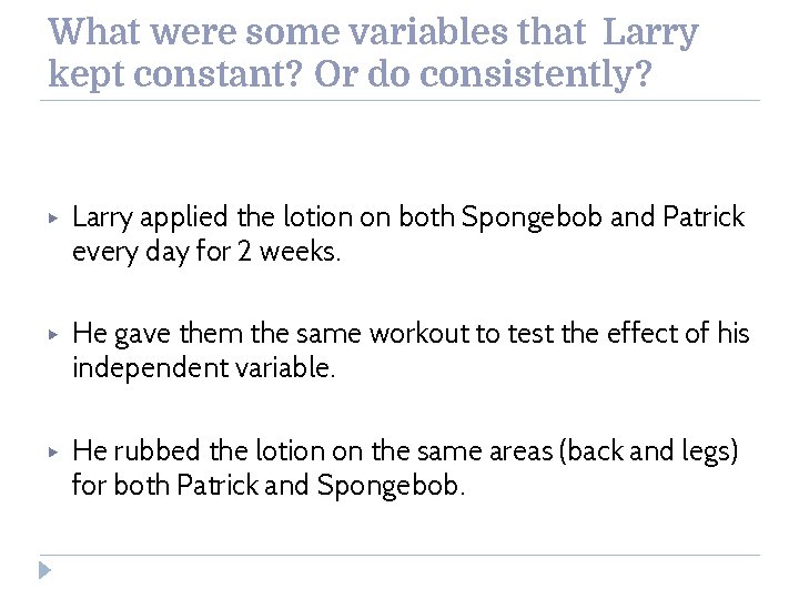 What were some variables that Larry kept constant? Or do consistently? ▶ Larry applied
