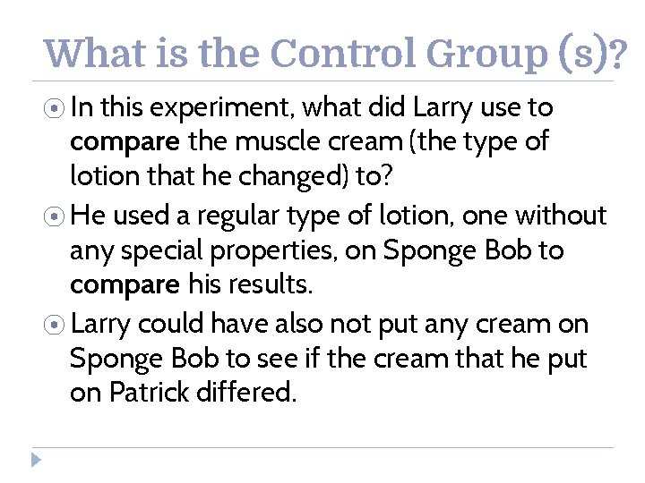What is the Control Group (s)? ⦿ In this experiment, what did Larry use