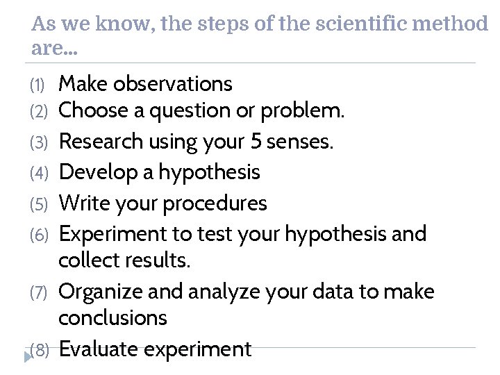 As we know, the steps of the scientific method are… (1) (2) (3) (4)
