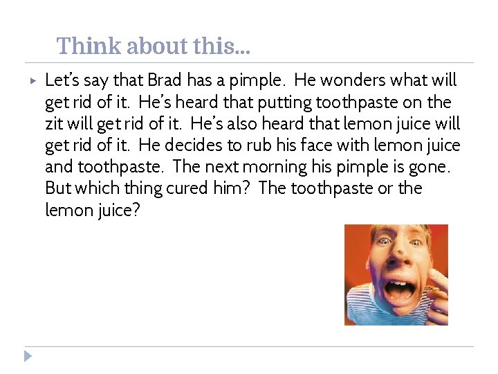 Think about this… ▶ Let’s say that Brad has a pimple. He wonders what