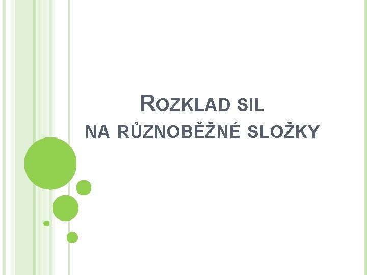 ROZKLAD SIL NA RŮZNOBĚŽNÉ SLOŽKY 