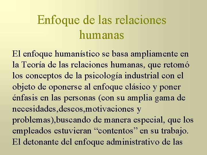 Enfoque de las relaciones humanas El enfoque humanístico se basa ampliamente en la Teoría