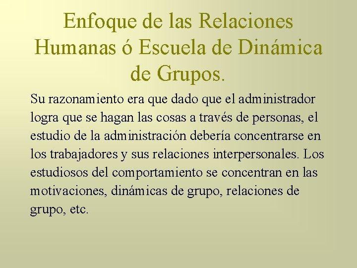 Enfoque de las Relaciones Humanas ó Escuela de Dinámica de Grupos. Su razonamiento era