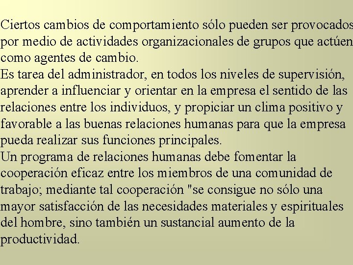 Ciertos cambios de comportamiento sólo pueden ser provocados por medio de actividades organizacionales de