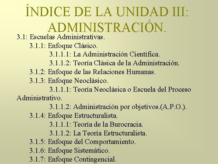 ÍNDICE DE LA UNIDAD III: ADMINISTRACIÓN. 3. 1: Escuelas Administrativas. 3. 1. 1: Enfoque