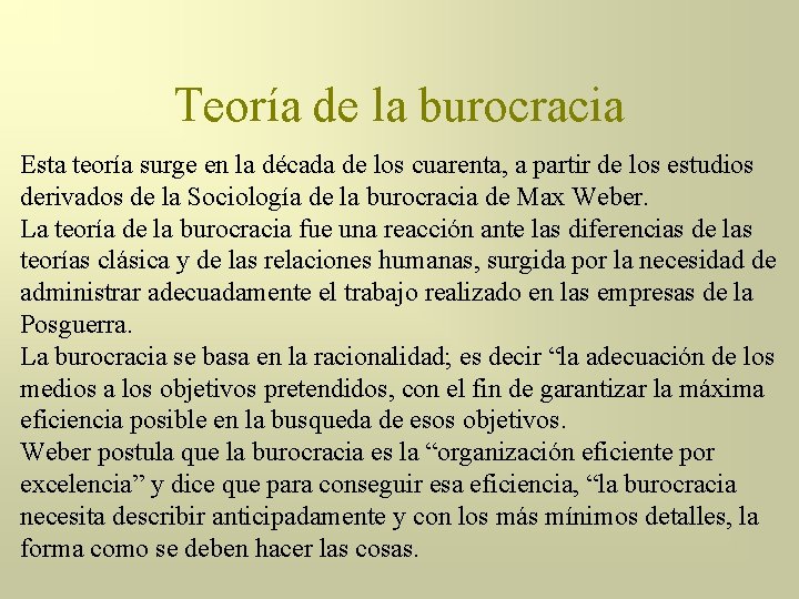 Teoría de la burocracia Esta teoría surge en la década de los cuarenta, a