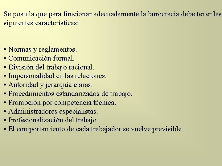 Se postula que para funcionar adecuadamente la burocracia debe tener las siguientes características: •