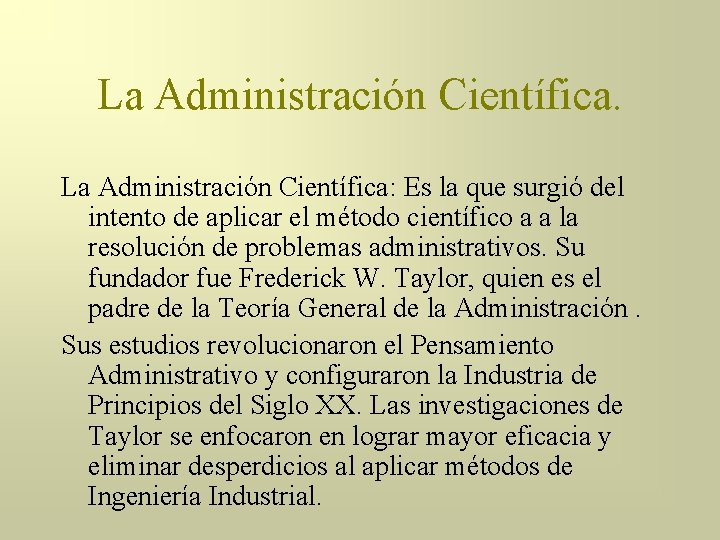 La Administración Científica: Es la que surgió del intento de aplicar el método científico