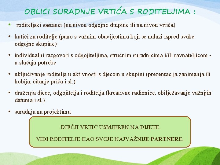 OBLICI SURADNJE VRTIĆA S RODITELJIMA : • roditeljski sastanci (na nivou odgojne skupine ili