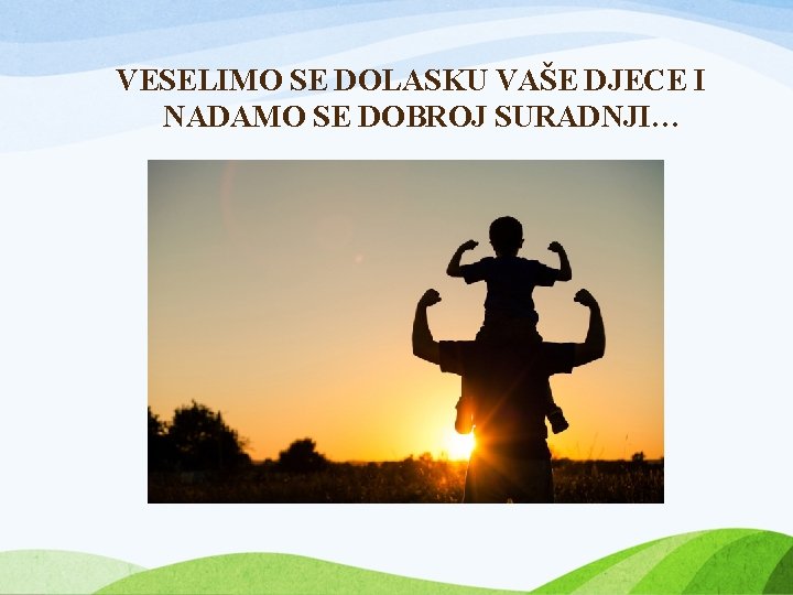 VESELIMO SE DOLASKU VAŠE DJECE I NADAMO SE DOBROJ SURADNJI… 