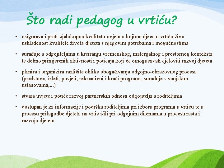 Što radi pedagog u vrtiću? • osigurava i prati cjelokupnu kvalitetu uvjeta u kojima