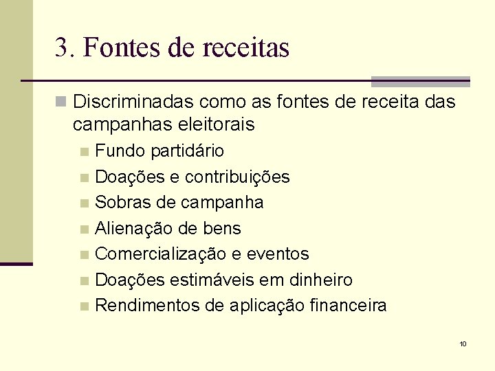 3. Fontes de receitas n Discriminadas como as fontes de receita das campanhas eleitorais